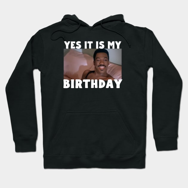 Yes it is my birthday Hoodie by Classic_ATL